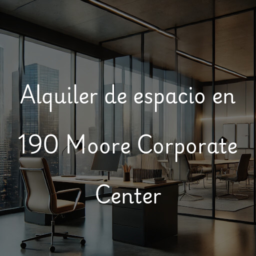 Alquiler de espacio en 190 Moore Corporate Center