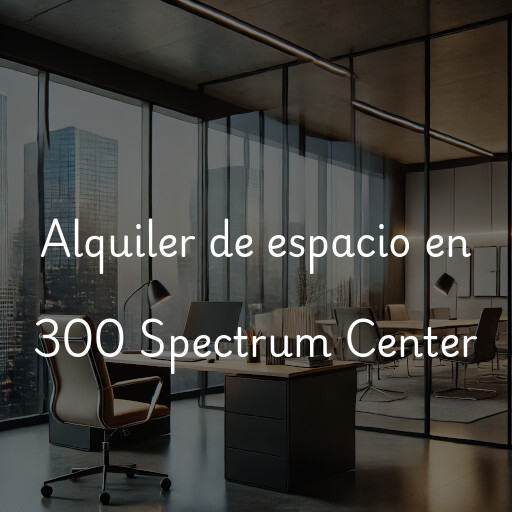 Alquiler de espacio en 300 Spectrum Center