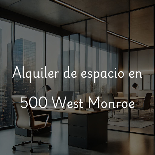 Alquiler de espacio en 500 West Monroe