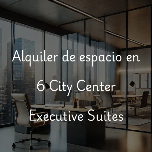 Alquiler de espacio en 6 City Center Executive Suites