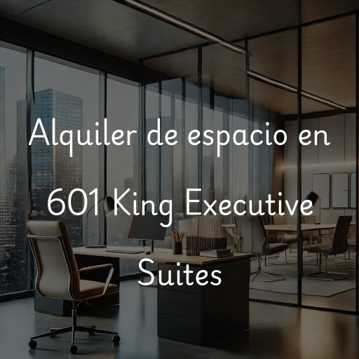 Alquiler de espacio en 601 King Executive Suites