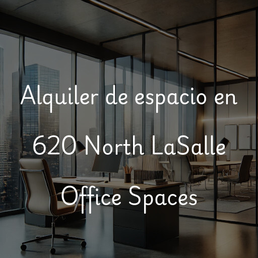 Alquiler de espacio en 620 North LaSalle Office Spaces