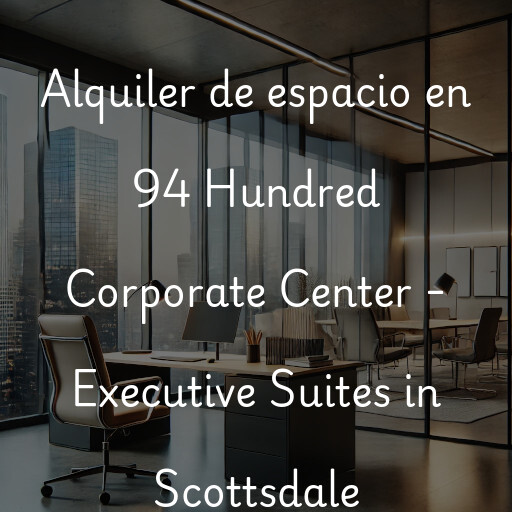 Alquiler de espacio en 94 Hundred Corporate Center - Executive Suites in Scottsdale