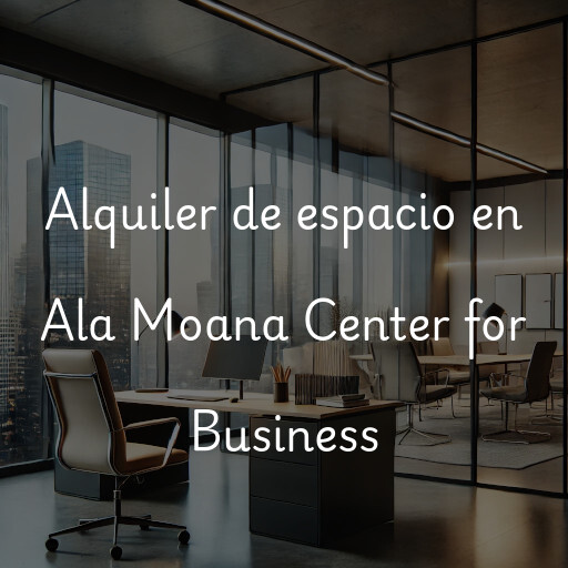 Alquiler de espacio en Ala Moana Center for Business