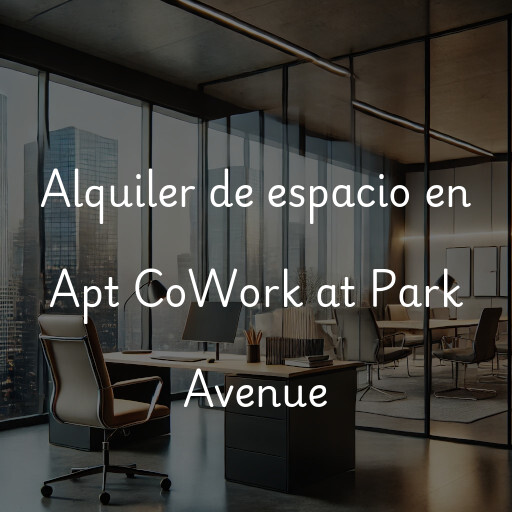 Alquiler de espacio en Apt CoWork at Park Avenue