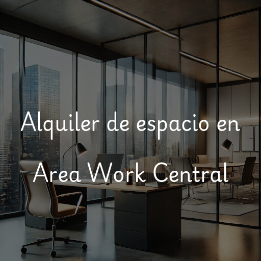 Alquiler de espacio en Area Work Central