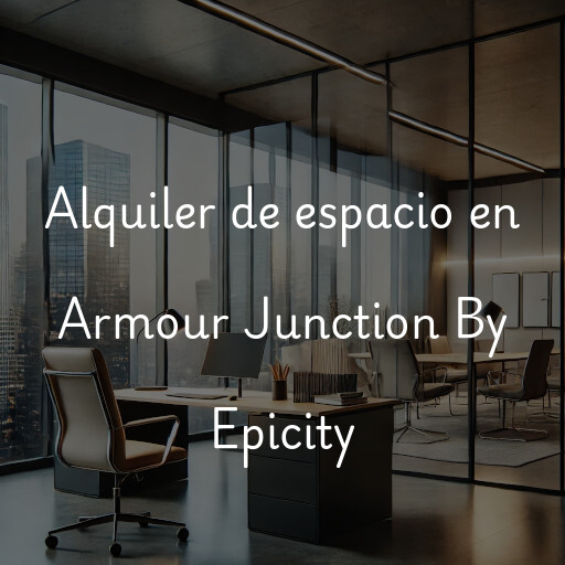 Alquiler de espacio en Armour Junction By Epicity