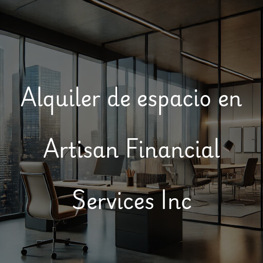 Alquiler de espacio en Artisan Financial Services Inc