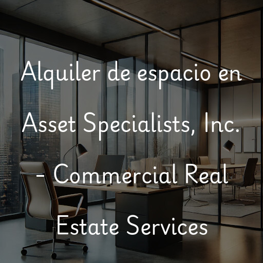 Alquiler de espacio en Asset Specialists, Inc. - Commercial Real Estate Services