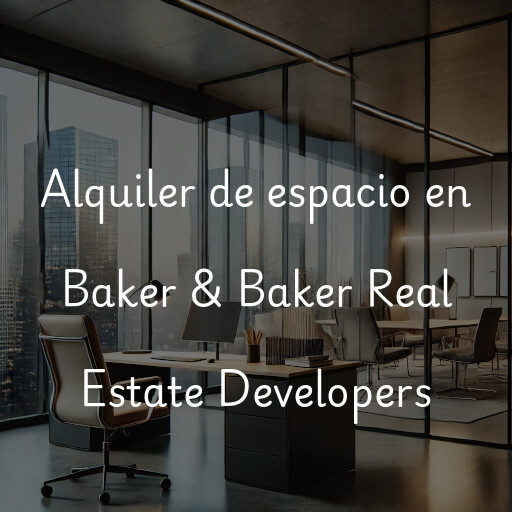 Alquiler de espacio en Baker & Baker Real Estate Developers