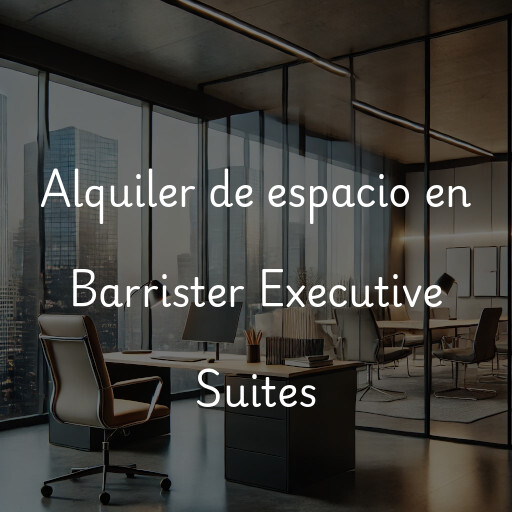 Alquiler de espacio en Barrister Executive Suites