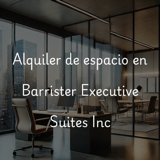 Alquiler de espacio en Barrister Executive Suites Inc