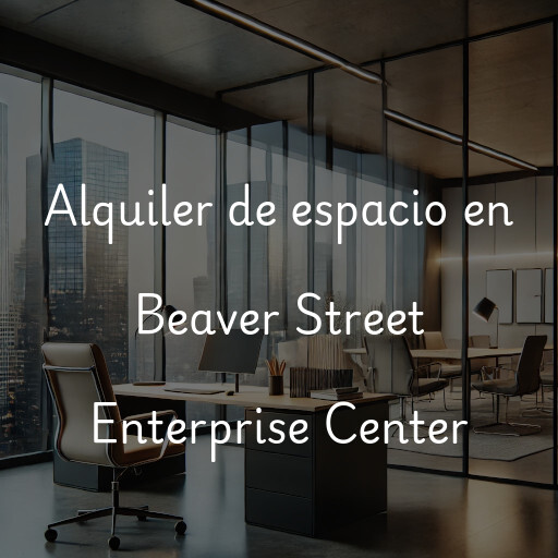 Alquiler de espacio en Beaver Street Enterprise Center