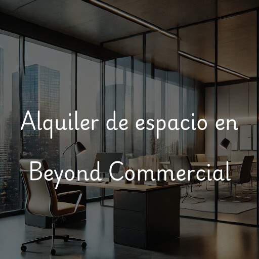 Alquiler de espacio en Beyond Commercial