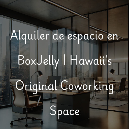 Alquiler de espacio en BoxJelly | Hawaii's Original Coworking Space