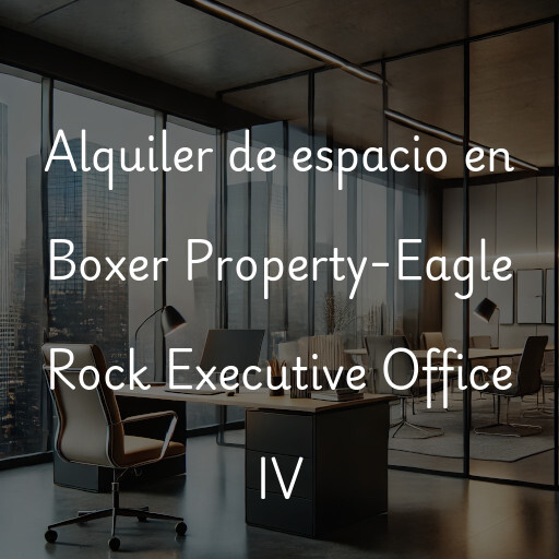 Alquiler de espacio en Boxer Property-Eagle Rock Executive Office IV