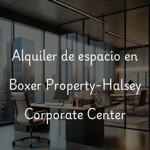 Alquiler de espacio en Boxer Property-Halsey Corporate Center