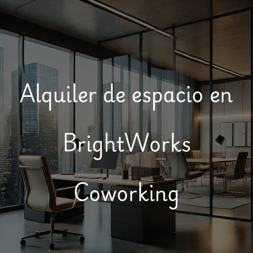 Alquiler de espacio en BrightWorks Coworking