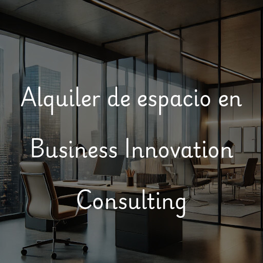 Alquiler de espacio en Business Innovation Consulting