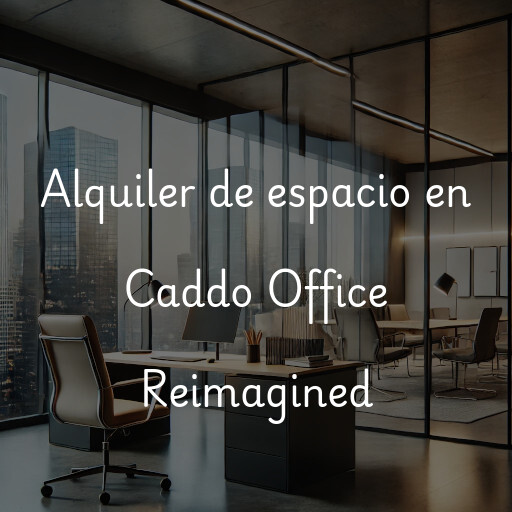 Alquiler de espacio en Caddo Office Reimagined