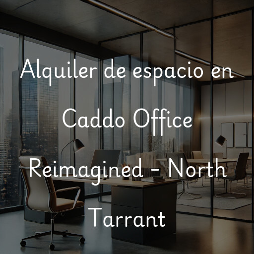 Alquiler de espacio en Caddo Office Reimagined - North Tarrant