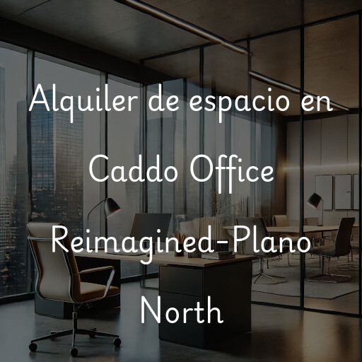 Alquiler de espacio en Caddo Office Reimagined-Plano North