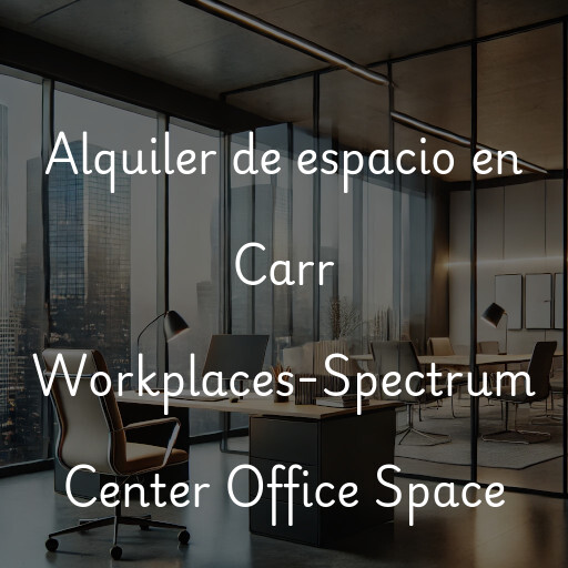 Alquiler de espacio en Carr Workplaces-Spectrum Center Office Space