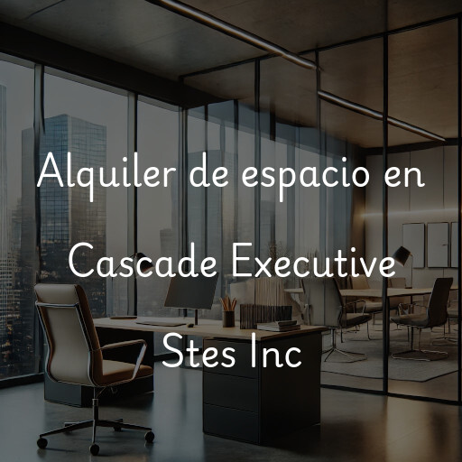 Alquiler de espacio en Cascade Executive Stes Inc