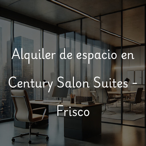 Alquiler de espacio en Century Salon Suites - Frisco