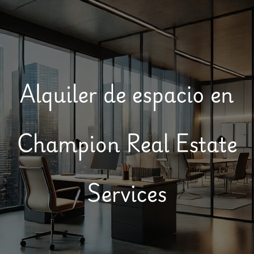 Alquiler de espacio en Champion Real Estate Services