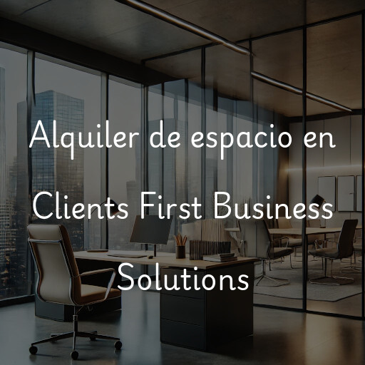 Alquiler de espacio en Clients First Business Solutions