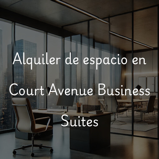 Alquiler de espacio en Court Avenue Business Suites