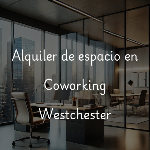 Alquiler de espacio en Coworking Westchester