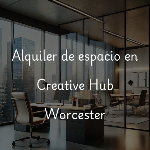 Alquiler de espacio en Creative Hub Worcester