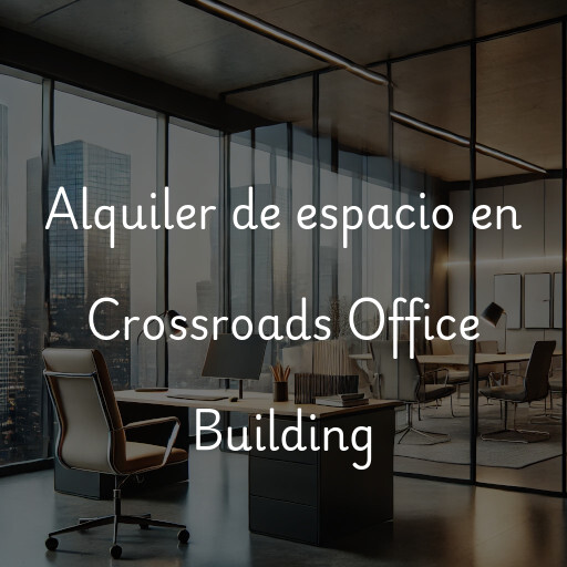 Alquiler de espacio en Crossroads Office Building