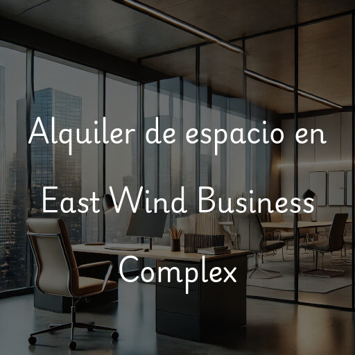 Alquiler de espacio en East Wind Business Complex