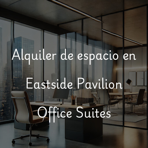 Alquiler de espacio en Eastside Pavilion Office Suites