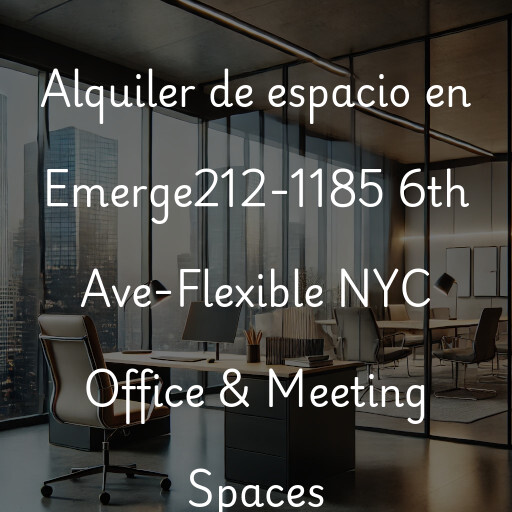 Alquiler de espacio en Emerge212-1185 6th Ave-Flexible NYC Office & Meeting Spaces