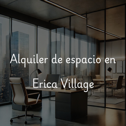 Alquiler de espacio en Erica Village