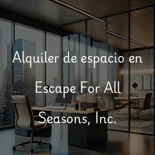 Alquiler de espacio en Escape For All Seasons, Inc.