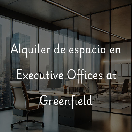 Alquiler de espacio en Executive Offices at Greenfield