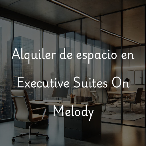 Alquiler de espacio en Executive Suites On Melody