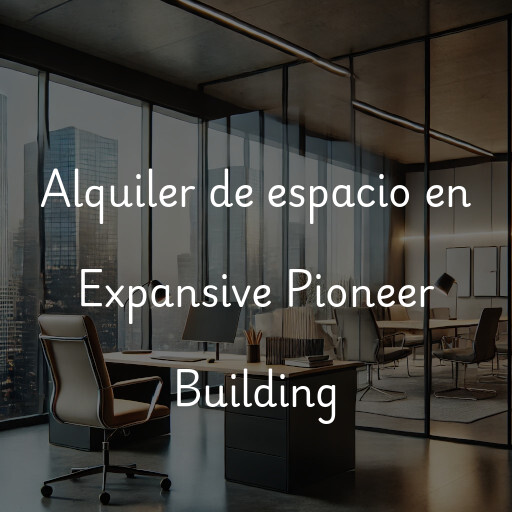 Alquiler de espacio en Expansive Pioneer Building