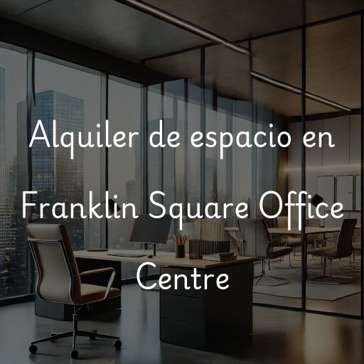 Alquiler de espacio en Franklin Square Office Centre