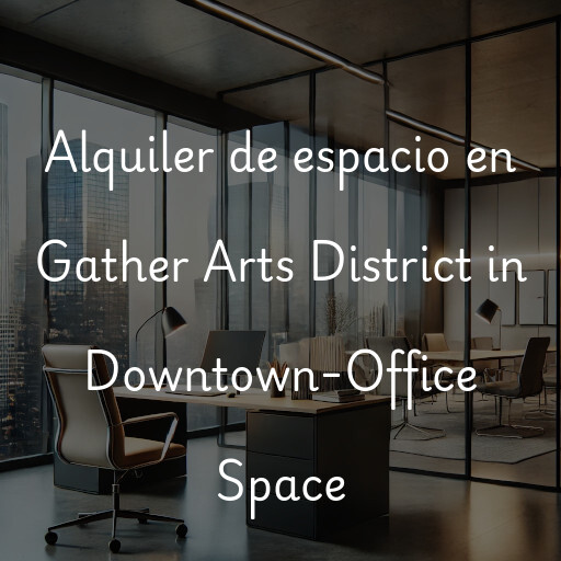 Alquiler de espacio en Gather Arts District in Downtown-Office Space