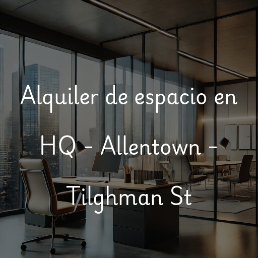 Alquiler de espacio en HQ - Allentown - Tilghman St