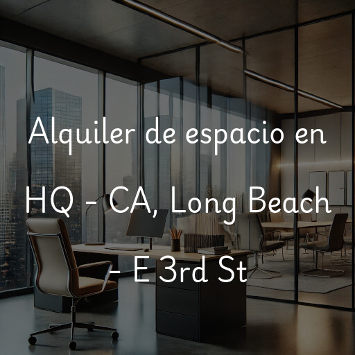 Alquiler de espacio en HQ - CA, Long Beach - E 3rd St