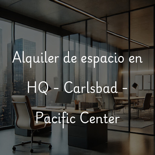 Alquiler de espacio en HQ - Carlsbad - Pacific Center