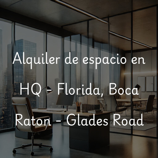 Alquiler de espacio en HQ - Florida, Boca Raton - Glades Road