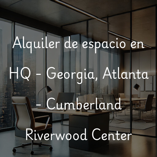 Alquiler de espacio en HQ - Georgia, Atlanta - Cumberland Riverwood Center